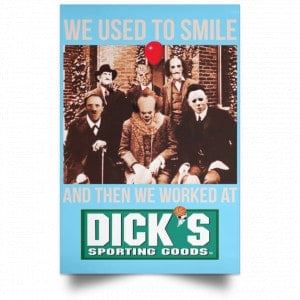 We Used To Smile And Then We Worked At Dick's Sporting Goods Posters 25