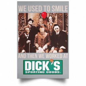 We Used To Smile And Then We Worked At Dick's Sporting Goods Posters 27