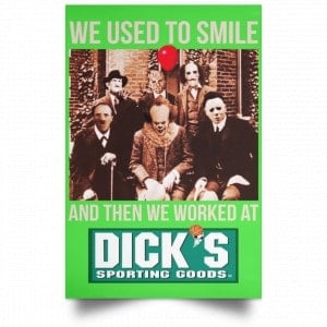 We Used To Smile And Then We Worked At Dick's Sporting Goods Posters 28