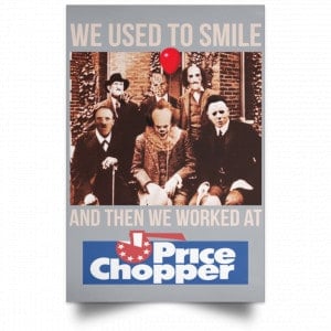We Used To Smile And Then We Worked At Price Chopper Poster 27