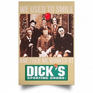 We Used To Smile And Then We Worked At Dick's Sporting Goods Posters 36
