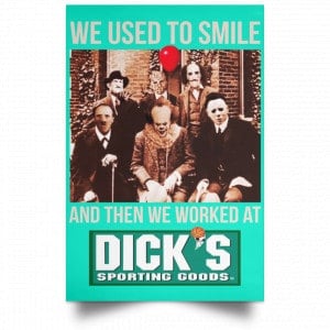 We Used To Smile And Then We Worked At Dick's Sporting Goods Posters 37