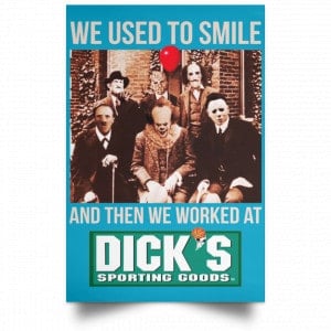 We Used To Smile And Then We Worked At Dick's Sporting Goods Posters 38