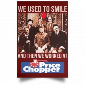 We Used To Smile And Then We Worked At Price Chopper Poster 29