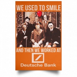 We Used To Smile And Then We Worked At Deutsche Bank Posters 24