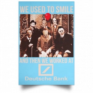 We Used To Smile And Then We Worked At Deutsche Bank Posters 25