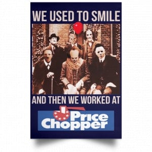 We Used To Smile And Then We Worked At Price Chopper Poster 30