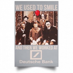 We Used To Smile And Then We Worked At Deutsche Bank Posters 27