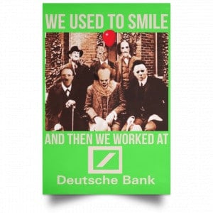 We Used To Smile And Then We Worked At Deutsche Bank Posters 28