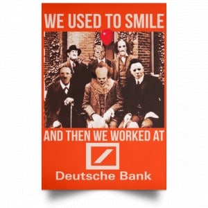 We Used To Smile And Then We Worked At Deutsche Bank Posters 32