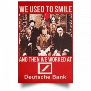 We Used To Smile And Then We Worked At Deutsche Bank Posters 34