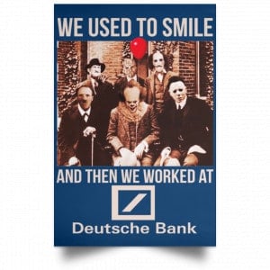 We Used To Smile And Then We Worked At Deutsche Bank Posters 35