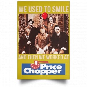 We Used To Smile And Then We Worked At Price Chopper Poster 31