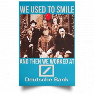 We Used To Smile And Then We Worked At Deutsche Bank Posters 38