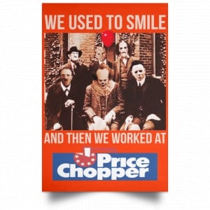 We Used To Smile And Then We Worked At Price Chopper Poster 32