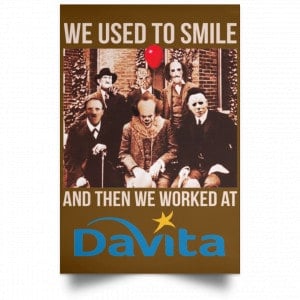 We Used To Smile And Then We Worked At Davita Posters 23