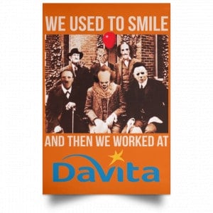 We Used To Smile And Then We Worked At Davita Posters 24
