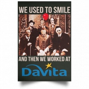 We Used To Smile And Then We Worked At Davita Posters 26