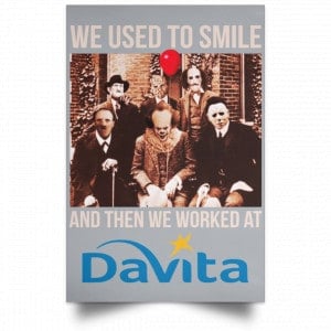 We Used To Smile And Then We Worked At Davita Posters 27