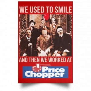 We Used To Smile And Then We Worked At Price Chopper Poster 34