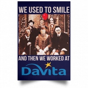 We Used To Smile And Then We Worked At Davita Posters 30