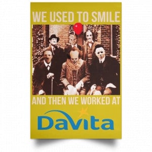 We Used To Smile And Then We Worked At Davita Posters 31