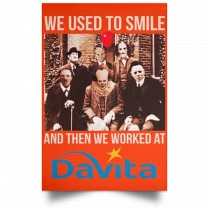 We Used To Smile And Then We Worked At Davita Posters 32