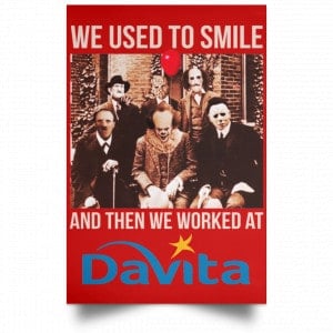 We Used To Smile And Then We Worked At Davita Posters 34