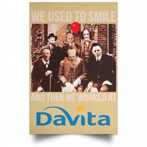 We Used To Smile And Then We Worked At Davita Posters 36