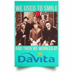 We Used To Smile And Then We Worked At Davita Posters 37