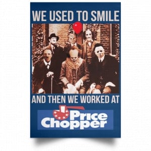 We Used To Smile And Then We Worked At Price Chopper Poster 35