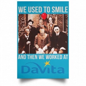 We Used To Smile And Then We Worked At Davita Posters 38