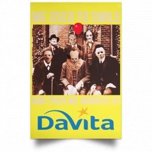 We Used To Smile And Then We Worked At Davita Posters 39
