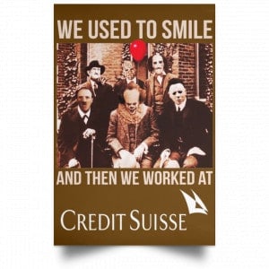 We Used To Smile And Then We Worked At Credit Suisse Posters 23