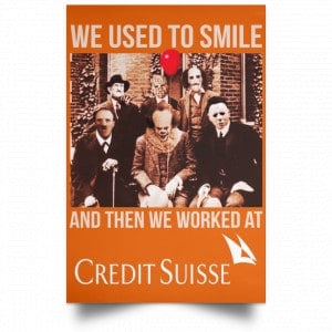 We Used To Smile And Then We Worked At Credit Suisse Posters 24