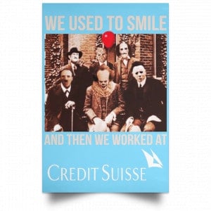 We Used To Smile And Then We Worked At Credit Suisse Posters 25
