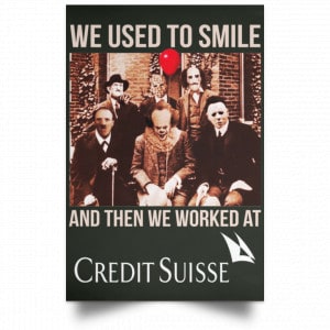 We Used To Smile And Then We Worked At Credit Suisse Posters 26