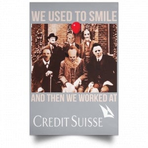 We Used To Smile And Then We Worked At Credit Suisse Posters 27