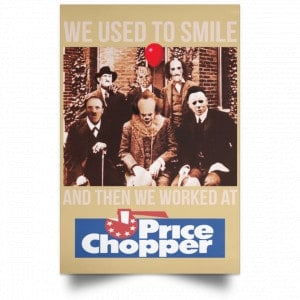 We Used To Smile And Then We Worked At Price Chopper Poster 36
