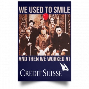 We Used To Smile And Then We Worked At Credit Suisse Posters 30