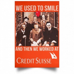 We Used To Smile And Then We Worked At Credit Suisse Posters 32