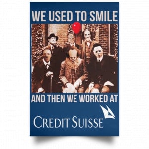 We Used To Smile And Then We Worked At Credit Suisse Posters 35