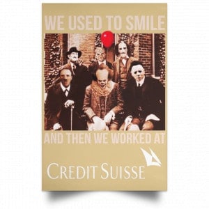 We Used To Smile And Then We Worked At Credit Suisse Posters 36