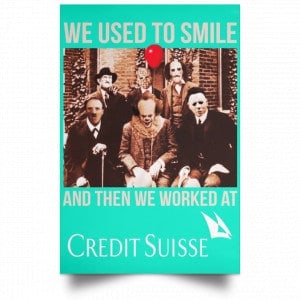 We Used To Smile And Then We Worked At Credit Suisse Posters 37