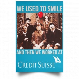 We Used To Smile And Then We Worked At Credit Suisse Posters 38