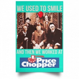 We Used To Smile And Then We Worked At Price Chopper Poster 37
