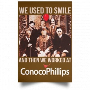 We Used To Smile And Then We Worked At ConocoPhillips Posters 23