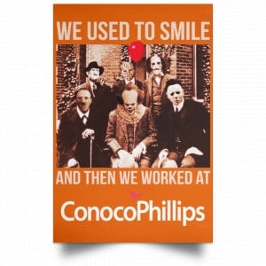 We Used To Smile And Then We Worked At ConocoPhillips Posters 24