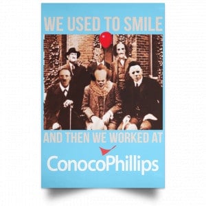 We Used To Smile And Then We Worked At ConocoPhillips Posters 25