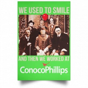 We Used To Smile And Then We Worked At ConocoPhillips Posters 28